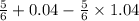 \frac{5}{6} + 0.04 - \frac{5}{6} \times 1.04