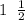 1 \ \: \frac{1}{2}