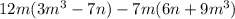 12m(3m^{3} - 7n) - 7m(6n + 9m^{3})