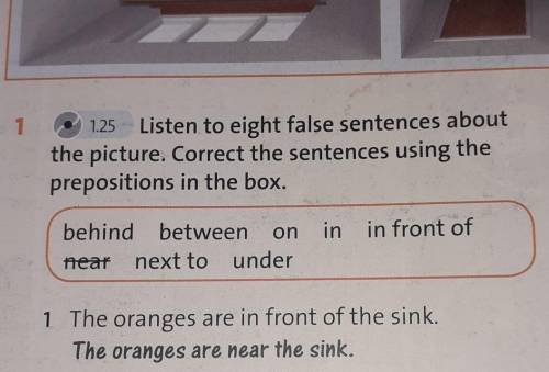 1 1.25 Listen to eight false sentences aboutthe picture. Correct the sentences using theprepositions