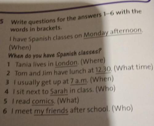 5 Write questions for the answers 1-6 with the words in brackets.I have Spanish classes on Monday af