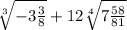 \sqrt[3]{ - 3 \frac{3}{8} } + 12 \sqrt[4]{7 \frac{58}{81} }