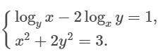 Решите систему(фото)log(x)(y)-2log(y)(x)=1x²+2y²=3