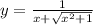 y=\frac{1}{x+\sqrt{x^2+1} }