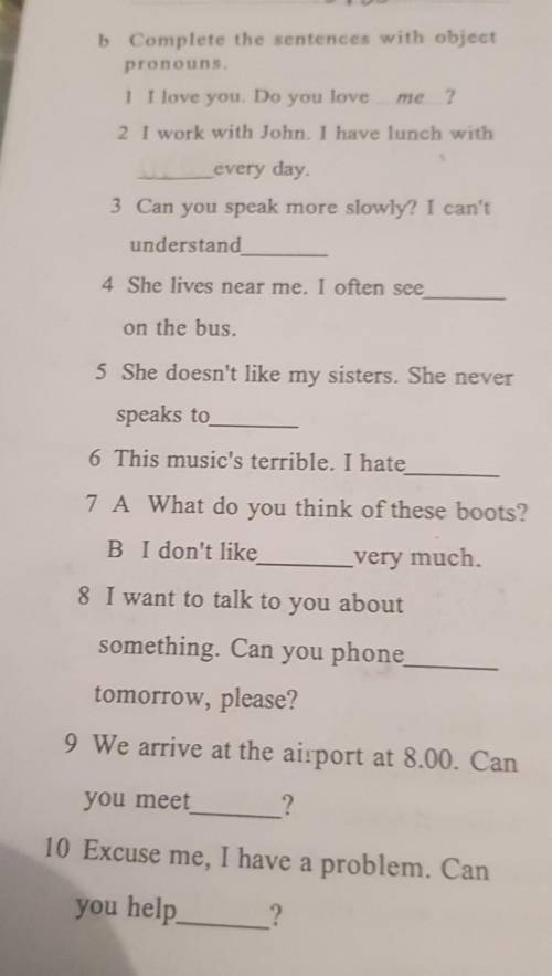 B Complete the sentences with object pronouns.1 I love you. Do you loveme ?2 I work with John. I hav