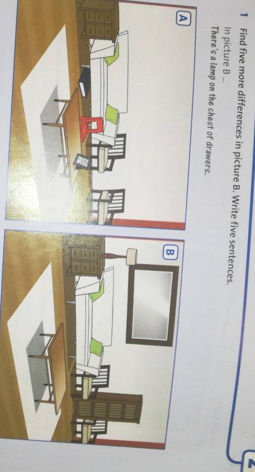 1 Find five more differences in picture B. Write five sentences. in picture BThere's a lamp on the c