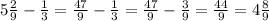 5\frac{2}{9} - \frac{1}{3} = \frac{47}{9} - \frac{1}{3} = \frac{47}{9} - \frac{3}{9} = \frac{44}{9} = 4\frac{8}{9}