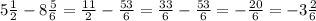 5\frac{1}{2} - 8\frac{5}{6} = \frac{11}{2} - \frac{53}{6} = \frac{33}{6} - \frac{53}{6} = -\frac{20}{6} = -3\frac{2}{6}