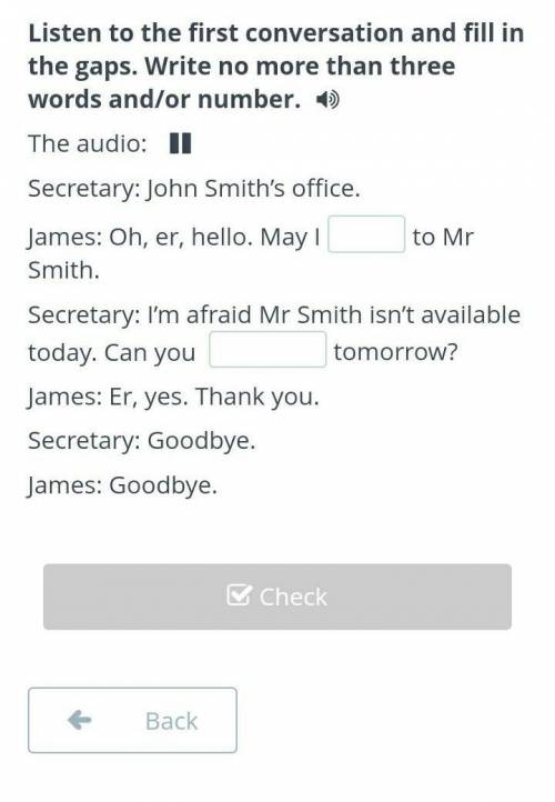 Listen to the first conversation and fill in the gaps. Write no more than three words and/or number.