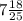 7\frac{18}{25}