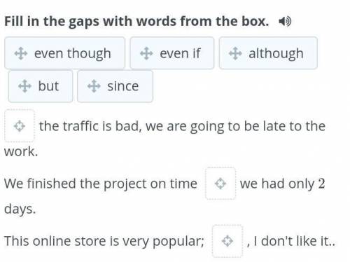 Fill in the gaps with words from the box. even thougheven ifalthoughbutsincethe traffic is bad, we a