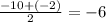 \frac{-10+(-2)}{2}=-6