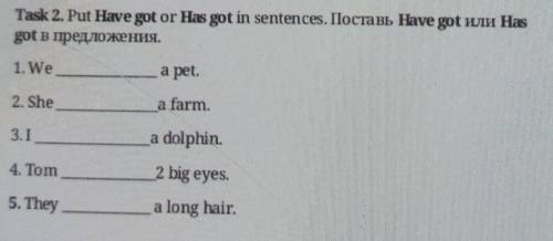 Task 2. Put Have got or Has got in sentences. IlocTa BL Have got YLIH got в предложения. .1. Wea pet