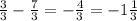 \frac{3}{3} - \frac{7}{3} = -\frac{4}{3} = -1\frac{1}{3}