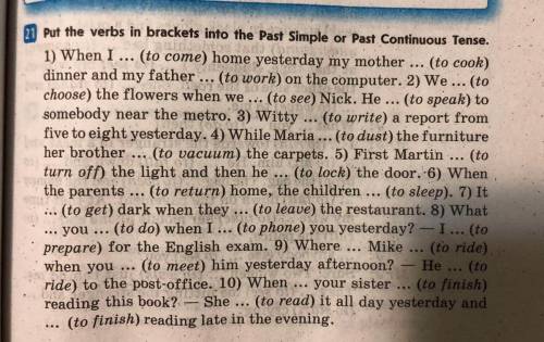 Put the verbs in brackets into the Past Simple or Past Continuous Tense. 1) When I ... (to come) hom