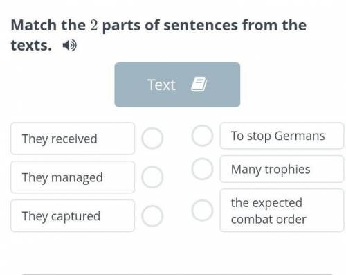 Match the 2 parts of sentences from the texts. TextThey receivedThey managedThey capturedTo stop Ger