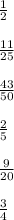 \frac{1}{2} \\ \\ \frac{11}{25} \\ \\ \frac{43}{50} \\ \\ \frac{2}{5} \\ \\ \frac{9}{20} \\ \\ \frac{3}{4}