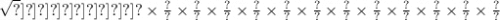 \sqrt[ \sqrt[ \sqrt[ \sqrt[ \sqrt[ \sqrt[ \sqrt[ \sqrt[ \sqrt[ \sqrt[ \sqrt[? \times \frac{?}{?} \times \frac{?}{?} \times \frac{?}{?} \times \frac{?}{?} \times \frac{?}{?} \times \frac{?}{?} \times \frac{?}{?} \times \frac{?}{?} \times \frac{?}{?} \times \frac{?}{?} \times \frac{?}{?} \times \frac{?}{?} \times \frac{?}{?} ]{?} ]{?} ]{?} ]{?} ]{?} ]{?} ]{?} ]{?} ]{?} ]{?} ]{?} \times \frac{?}{?} \times \frac{?}{?} \times \frac{?}{?} \times \frac{?}{?} \times \frac{?}{?} \times \frac{?}{?} \times \frac{?}{?} \times \frac{?}{?} \times \frac{?}{?} \times \frac{?}{?} \times \frac{?}{?} \times \frac{?}{?}