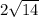 2 \sqrt{14}