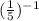 (\frac{1}{5} )^{-1}