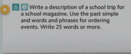 сделать 6 упражнение надо написать описание школьной поездки для школьного журнала надо использовать