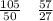 \frac{105}{50} \: \: \: \: \frac{57}{27}