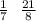 \frac{1}{7} \: \: \: \frac{21}{8}