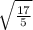 \sqrt{ \frac{17}{5} }