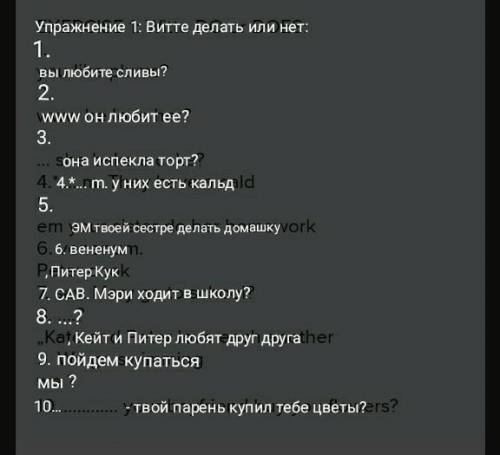 EXERCISE 1: Witte DO or DOES: 1.you like plums?2.www he love her?3.... she bake a cake?4.* m. They h