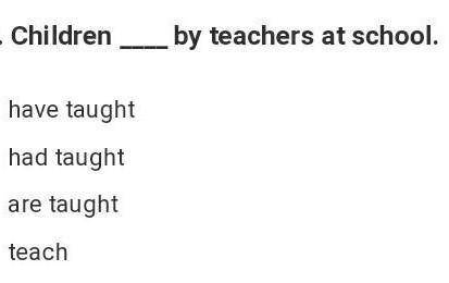 Test2) Childrena) have taught8) had taughtby teachers at B) 2) ​