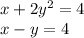 x + 2y {}^{2} = 4 \\ x - y = 4