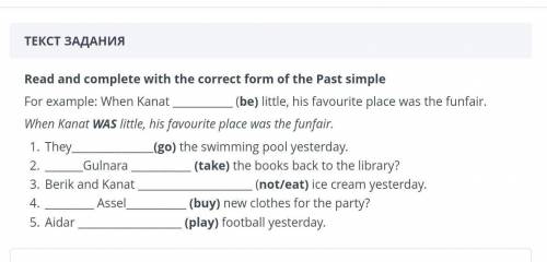 Read and complete with the correct form of the Past simple For example: When Kanat(be) little, his f