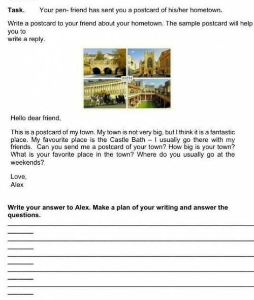 WRITING Task. Your pen- friend has sent you a postcard of his/her hometown. Write a postcard to your