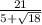 { \frac{21}{5 + \sqrt{18} } }