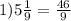 1) 5\frac{1}{9} = \frac{46}{9}