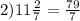 2) 11\frac{2}{7} = \frac{79}{7}