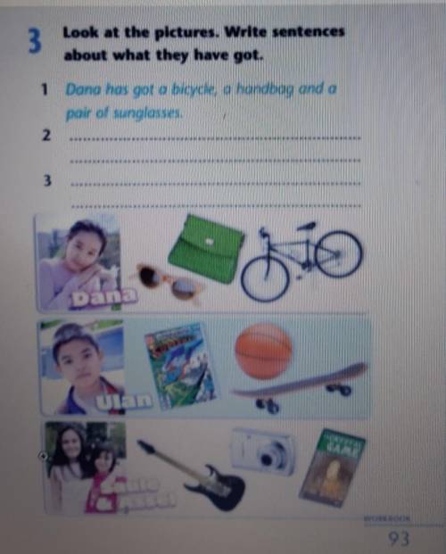 3 Look at the pictures. Write sentencesabout what they have got.1Dana has got a blade, a handbag and