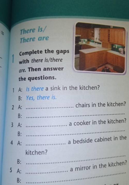 Complete the gaps with there is thereore.1 A: Is there a sink in the kitchen?tencesThere isThere are