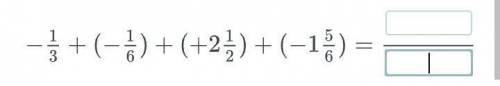 Найди значение выражения. -1/3+(-1/6)+(2.1/2)+(-1.5/6)= Очень буду благодарен ...​