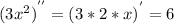 {(3x^2)}^{''} = {(3 * 2 * x)}^{'} = 6