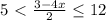 5\ \textless \ \frac{3-4x}{2} \leq 12