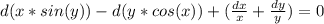 d(x*sin(y))-d(y*cos(x)) + (\frac{dx}{x} + \frac{dy}{y} ) = 0