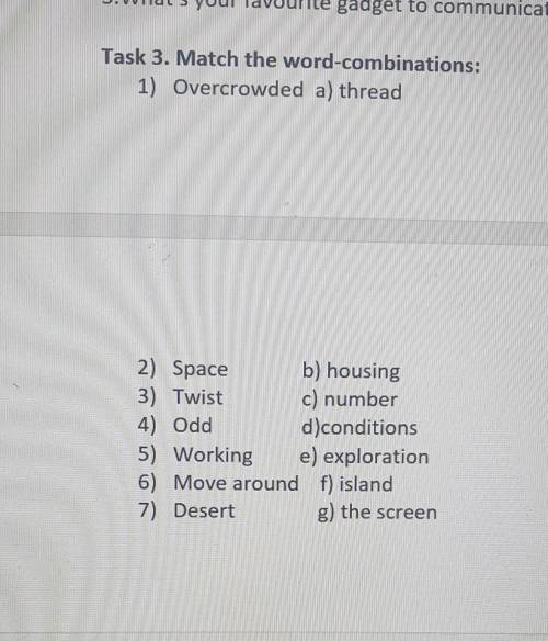 Task 3. Match the word-combinations: 1) Overcrowded a) threadT2) Space b) housing3) Twistc) number4)