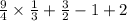 \frac{9}{4} \times \frac{1}{3} + \frac{3}{2} - 1 + 2