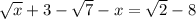 \sqrt{x} +3-\sqrt{7} -x=\sqrt{2} -8