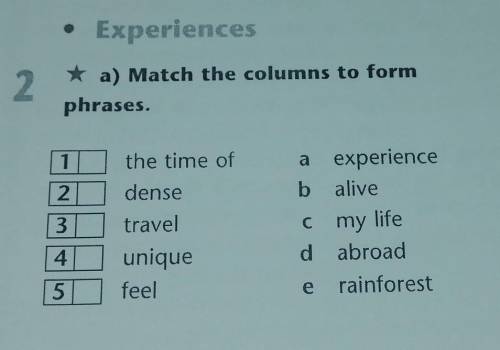 Надо расставить. 1) the time of 2) dense 3) travel 4) unique 5) feel A) experience B) alive C) my li