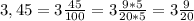 3,45 = 3 \frac{45}{100} = 3 \frac{9*5}{20*5} = 3 \frac{9}{20}