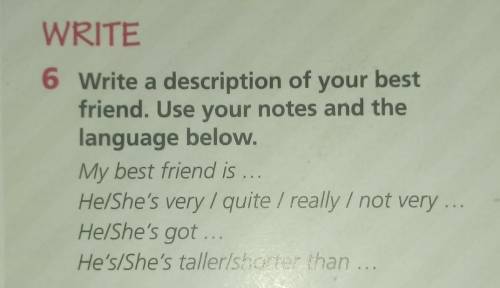 6 Write a description of your best friend. Use your notes and thelanguage below.My best friend is ..