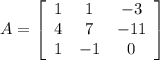 A =\left[\begin{array}{ccc}1&1&-3\\4&7&-11\\1&-1&0\end{array}\right]