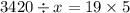 3420 \div x = 19 \times 5